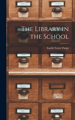 The Library in the School by Fargo, Lucile Foster 1880-1962