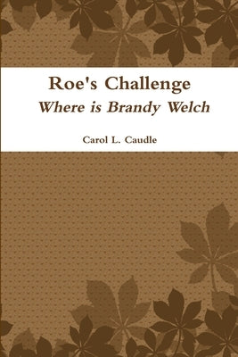 Roe's Challenge: Where is Brandy Welch by Caudle, Carol L.