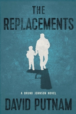 The Replacements: A Bruno Johnson Thriller - Book 2 by Putnam, David