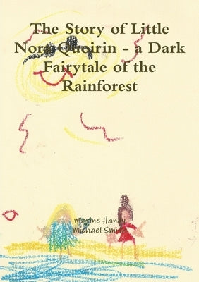 The Story of Little Nora Quoirin - a Dark Fairytale of the Rainforest by Handy, Maxine
