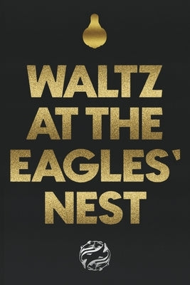 Waltz at the Eagles' Nest: A Fable of Contemporary Dystopia by Oliveira, Miguel