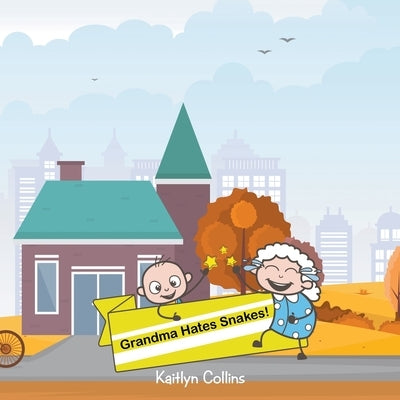 Grandma Hates Snakes by Collins, Kaitlyn