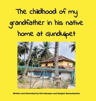 The childhood of my grandfather in his native home at Gundulpet by Narayan, Kira