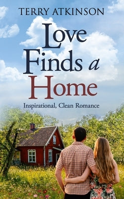 Love Finds a Home: Sweet, Clean Romance by Atkinson, Terry