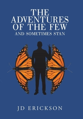 The Adventures of the Few and Sometimes Stan by Erickson, Jd