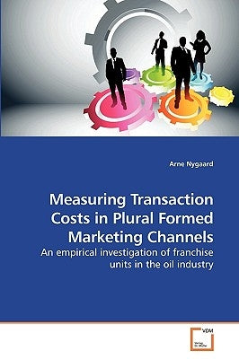 Measuring Transaction Costs in Plural Formed Marketing Channels by Nygaard, Arne