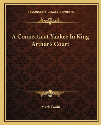 A Connecticut Yankee In King Arthur's Court by Twain, Mark
