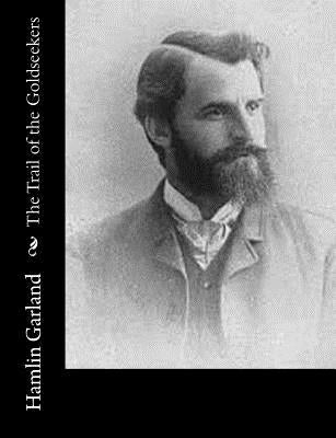 The Trail of the Goldseekers by Garland, Hamlin