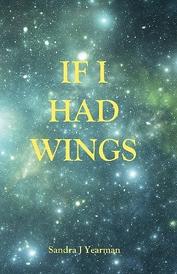 If I Had Wings by Yearman, Sandra J.