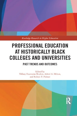 Professional Education at Historically Black Colleges and Universities: Past Trends and Future Outcomes by Boykin, Tiffany Fountaine
