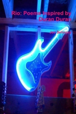 Rio: Poems Inspired by Duran Duran by Selinsky, Jen