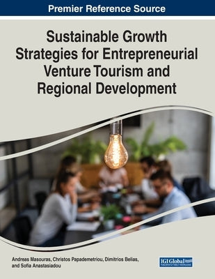 Sustainable Growth Strategies for Entrepreneurial Venture Tourism and Regional Development by Masouras, Andreas