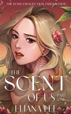 The Scent of Us: Part One by Lee, Eliana