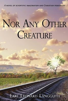 Nor Any Other Creature by Langguth, Earl L.
