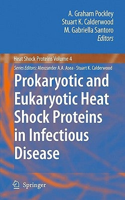 Prokaryotic and Eukaryotic Heat Shock Proteins in Infectious Disease by Pockley, A. Graham