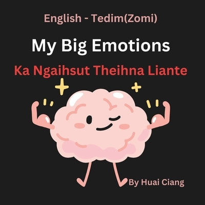 My Big Emotions Ka Ngaihsut Theihna Lianpi Te: English to Tedim (Zomi ) by Ciang, Huai
