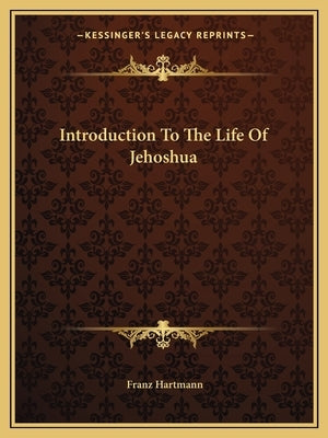 Introduction To The Life Of Jehoshua by Hartmann, Franz
