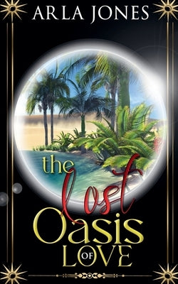 The Lost Oasis of Love by Jones, Arla