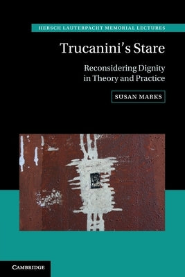 Trucanini's Stare: Reconsidering Dignity in Theory and Practice by Marks, Susan