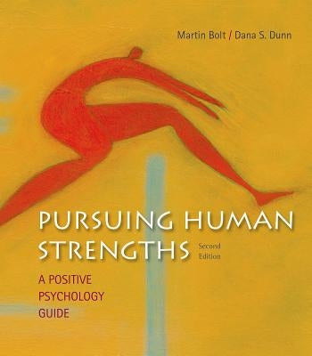 Pursuing Human Strengths: A Positive Psychology Guide by Bolt, Martin