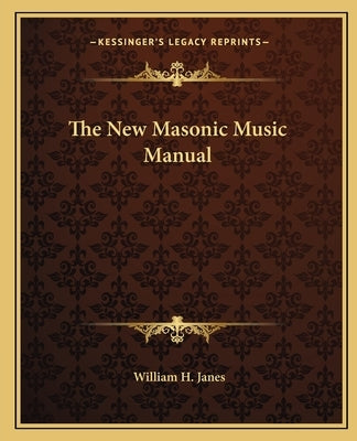 The New Masonic Music Manual by Janes, William H.