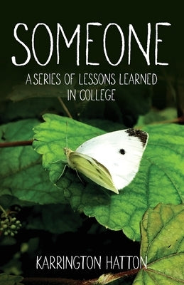 Someone: A Series of Lessons Learned in College by Hatton, Karrington Robert
