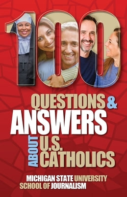 100 Questions and Answers About U.S. Catholics: Pope Francis, his Legacy and the Transition to Pope Leo XIV by Michigan State School of Journalism