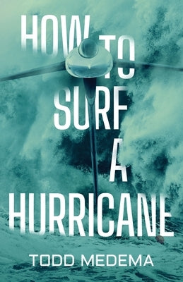 How to Surf a Hurricane by Medema, Todd