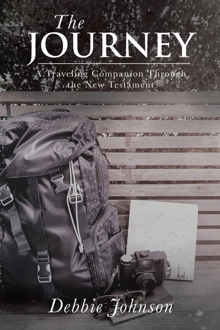 The Journey: A Traveling Companion Through the New Testament by Johnson, Debbie