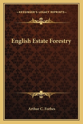 English Estate Forestry by Forbes, Arthur C.