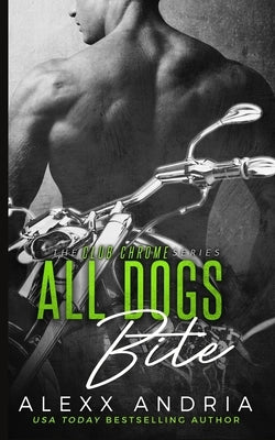 All Dogs Bite (MC romance) by Andria, Alexx