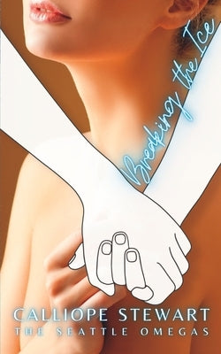 Breaking the Ice: A Hockey Romance by Stewart, Calliope