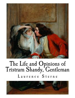 The Life and Opinions of Tristram Shandy, Gentleman by Sterne, Laurence