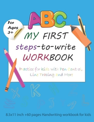 my first steps to write workbook ages 3 and up: Practice for Kids with Pen Control, Line Tracing and More: 8.5x11 inch +60 pages Handwriting workbook by Edition, Kidsbooks