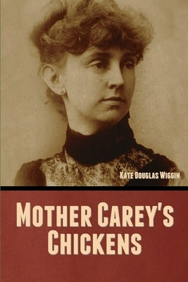 Mother Carey's Chickens by Wiggin, Kate Douglas