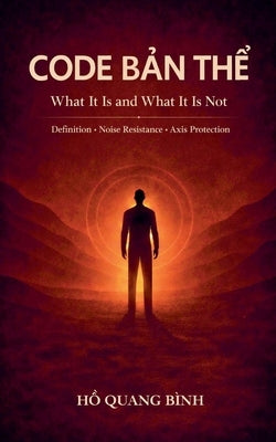 Code Bản Thể - What is It and What Is It Not by Bình, Hồ Quang