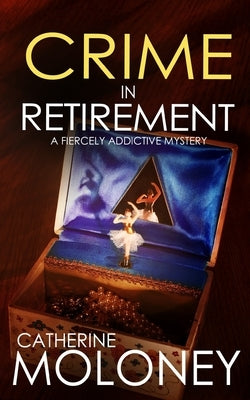 CRIME IN RETIREMENT a fiercely addictive mystery by Moloney, Catherine