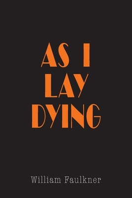 As I Lay Dying: The Original Text by Faulkner, William