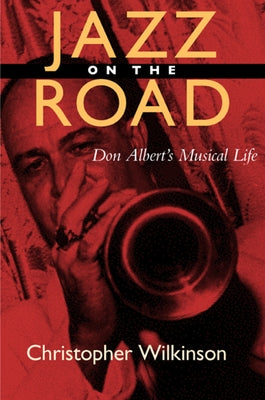 Jazz on the Road: Don Albert's Musical Life by Wilkinson, Christopher