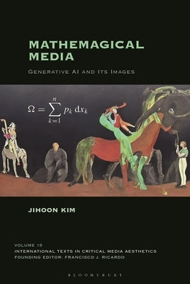 Mathemagical Media: Generative AI and Its Images by Kim, Jihoon