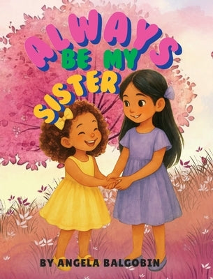 Always Be My Sister by Balgobin, Angela