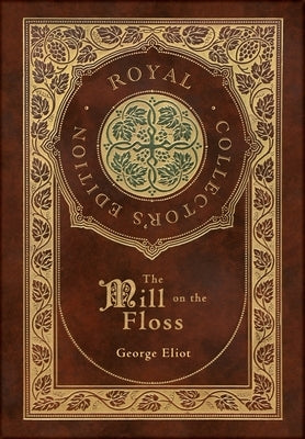 The Mill on the Floss (Royal Collector's Edition) (Case Laminate Hardcover with Jacket) by Eliot, George