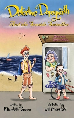 Detective Dopeyworth and the Seaside Swindler by Green, Elizabeth