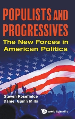 Populists and Progressives: The New Forces in American Politics by Rosefielde, Steven