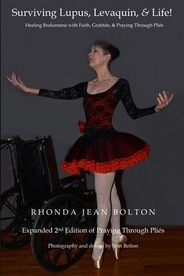 Surviving Lupus, Levaquin, & Life!: Healing Brokenness with Faith, Gratitude, & Praying Through Pliés by Bolton, Stan