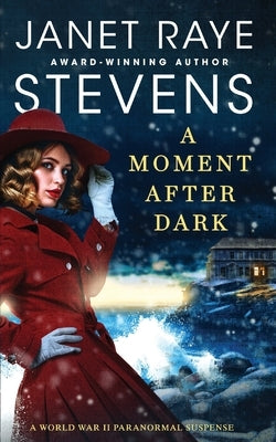 A Moment After Dark: A World War II Paranormal Suspense by Stevens, Janet Raye