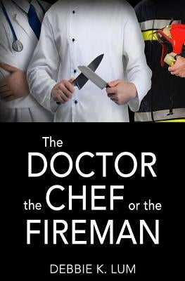 The Doctor, the Chef or the Fireman by Lum, Debbie K.