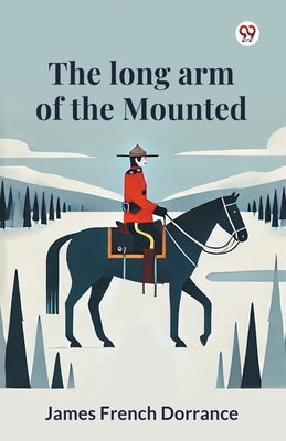 The long arm of the Mounted by Dorrance, James French