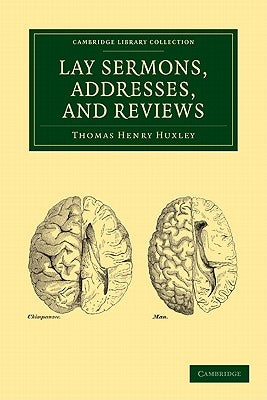 Lay Sermons, Addresses, and Reviews by Huxley, Thomas Henry