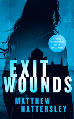 Exit Wounds: A Pulse-Racing Assassination Thriller with a Shocking Twist by Hattersley, Matthew